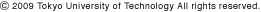 ©2009 Tokyo University of Technology All rights reserved.